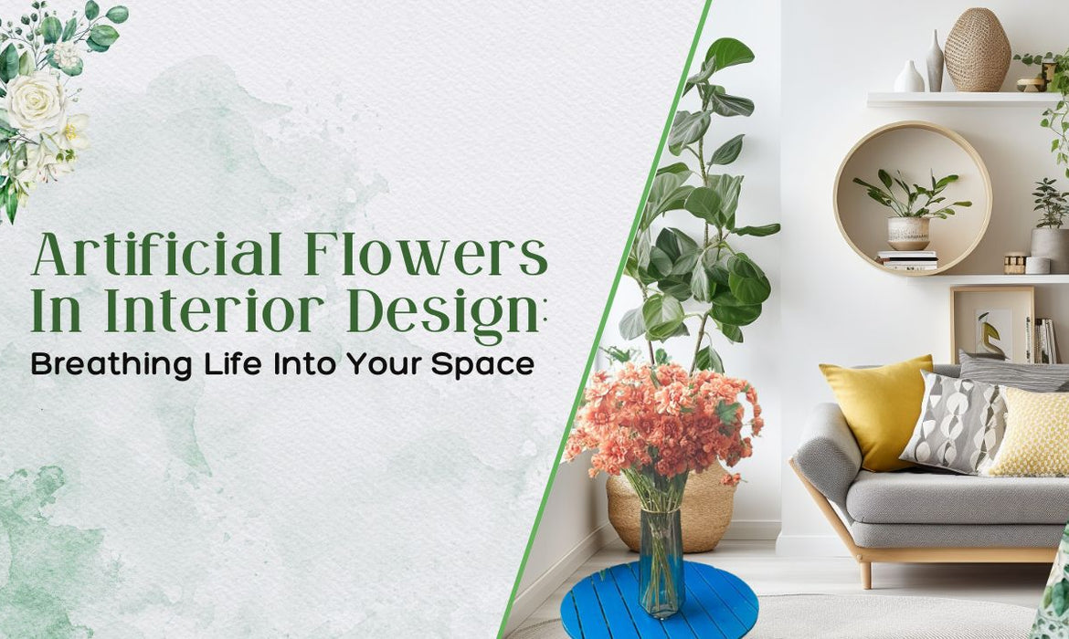 Artificial Flowers In Interior Design: Breathing Life Into Your Space